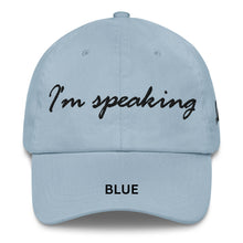 Load image into Gallery viewer, Adjustable Chino Cotton Twill Hat, "I'm Speaking" Embroidered Quote, Political Statement Accessory