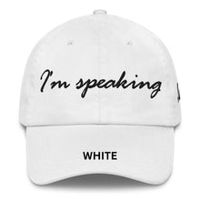 Load image into Gallery viewer, Adjustable Chino Cotton Twill Hat, "I'm Speaking" Embroidered Quote, Political Statement Accessory