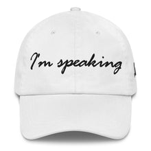 Load image into Gallery viewer, Adjustable Chino Cotton Twill Hat, &quot;I&#39;m Speaking&quot; Embroidered Quote, Political Statement Accessory
