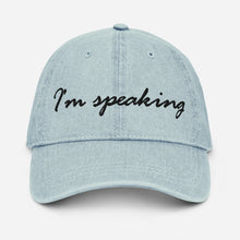 Load image into Gallery viewer, Adjustable Cotton Denim Hat, &quot;I&#39;m Speaking&quot; Embroidered Quote, Political Statement Accessory
